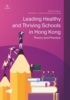 Paperback Leading Healthy and Thriving Schools in Hong Kong: Theory and Practice Book