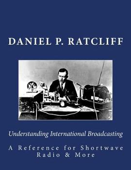 Paperback Understanding International Broadcasting: A Reference for Shortwave Radio Book