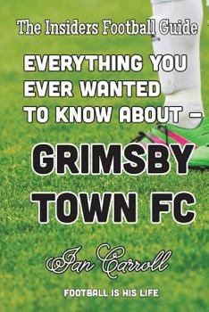 Paperback Everything You Ever Wanted to Know About Grimsby Town FC Book