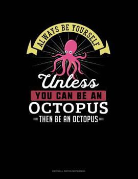 Paperback Always Be Yourself Unless You Can Be an Octopus Then Be an Octopus: Cornell Notes Notebook Book