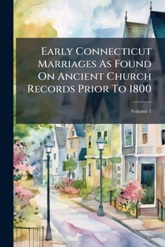 Paperback Early Connecticut Marriages As Found On Ancient Church Records Prior To 1800; Volume 1 Book