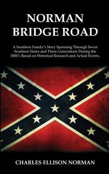 Paperback Norman Bridge Road: A Southern Family's Story That Spans Through Seven Southern States And Three Generations During The 1800's Based On Hi Book