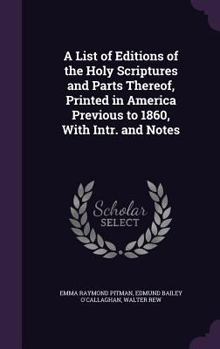 Hardcover A List of Editions of the Holy Scriptures and Parts Thereof, Printed in America Previous to 1860, With Intr. and Notes Book