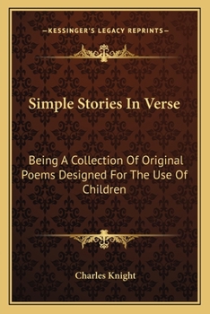 Simple Stories In Verse: Being A Collection Of Original Poems Designed For The Use Of Children