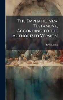 Hardcover The Emphatic New Testament, According to the Authorized Version Book