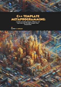 Paperback C++ Template Metaprogramming: A Guide to Crafting Elegant, Efficient, and Type-Safe Code through Compile-Time Computation Book