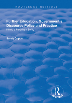 Paperback Further Education, Government's Discourse Policy and Practice: Killing a Paradigm Softly: Killing a Paradigm Softly Book