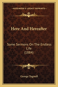 Paperback Here And Hereafter: Some Sermons On The Endless Life (1884) Book