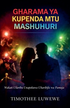 Gharama ya Kupenda Mtu Mashuhuri (Mapenzi Na Kuvunjika Kwa Mahusiano) (Swahili Edition)