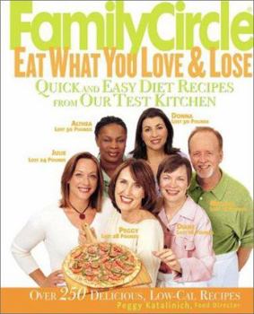 Hardcover Family Circle Eat What You Love & Lose: Quick and Easy Diet Recipes from Our Test Kitchen Book