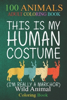 100 Animals: Markhor Halloween Human Costume Goat Kid Ibex Easy DIY -JHEqq An Adult Wild Animals Coloring Book with Lions, Elephants, Owls, Horses, Dogs, Cats, and Many More!