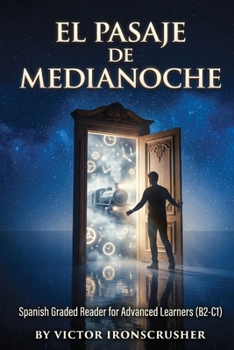 El Pasaje de Medianoche: A Symbolic Journey for Intermediate to Advanced Spanish Learners (B2-C1 Graded Reader)