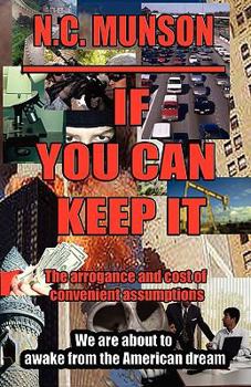 Paperback If You Can Keep It: The Arrogance and Cost of Convenient Assumptions Book