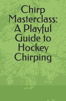 Paperback Chirp Masterclass: A Playful Guide to Hockey Chirping Book