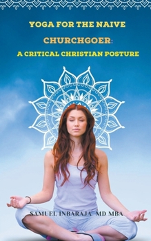 Paperback Yoga for the Naive Churchgoer: A Critical Christian Posture Book