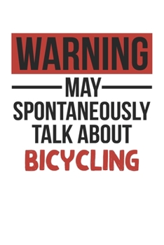Warning May Spontaneously Talk About BICYCLING Notebook BICYCLING Lovers OBSESSION Notebook A beautiful: Lined Notebook / Journal Gift, , 120 Pages, 6 ... Hobby , BICYCLING Lover, Personalized Journa