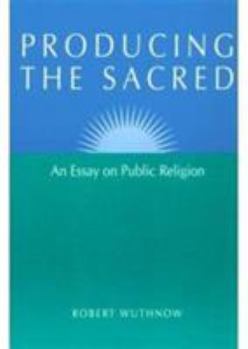 Paperback Producing the Sacred: An Essay on Public Religion Book