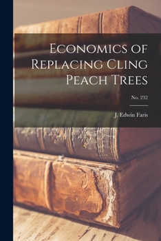Paperback Economics of Replacing Cling Peach Trees; No. 232 Book