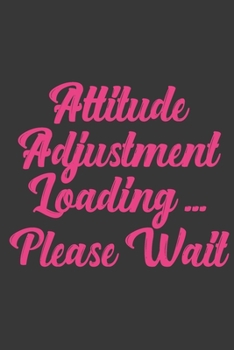 Attitude Adjustment Loading… Please Wait: Stiffer Than A Greeting Card: Use Our Novelty Journal To Document Your Sexual Adventures, Fantasies, or Bucket List. Makes a Great Gift For Adults