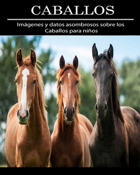 Paperback Caballos: Imágenes y datos asombrosos sobre los Caballos para niños [Spanish] [Large Print] Book