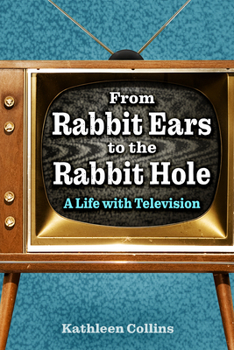 Hardcover From Rabbit Ears to the Rabbit Hole: A Life with Television Book