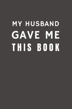 My Husband Gave Me This Book: Funny Gift from Husband To Spouse | Relationship Pocket Lined Notebook To Write In (Family Funny Gift)
