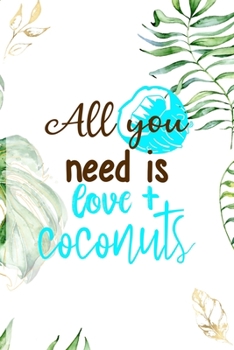 Paperback All You Need Is Love + Coconuts: Notebook Journal Composition Blank Lined Diary Notepad 120 Pages Paperback White Green Plants Coconut Book