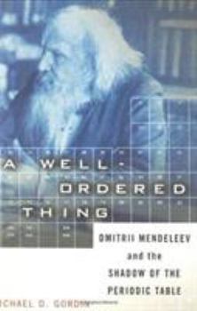 Hardcover A Well-Ordered Thing: Dmitrii Mendeleev and the Shadow of the Periodic Table Book