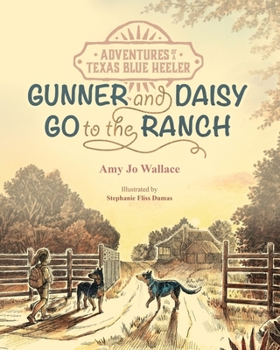 Adventures of a Texas Blue Heeler: Gunner & Daisy Go To The Ranch