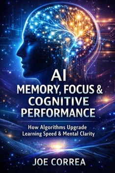 Paperback AI Memory, Focus & Cognitive Performance: How Algorithms Upgrade Learning Speed & Mental Clarity Book