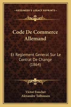 Paperback Code De Commerce Allemand: Et Reglement General Sur Le Contrat De Change (1864) [French] Book