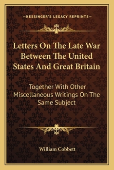 Letters on the Late War Between the United States and Great Britain: Together with Other Miscellaneo