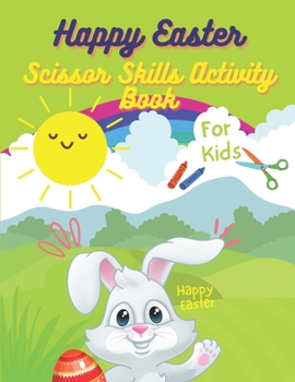 Paperback Happy Easter Scissor Skills Activity Book For Kids: Scissor Skills Activity Book, Easter Egg Color and Cut-out Book For Kids, Toddlers & Preschool Fun Book