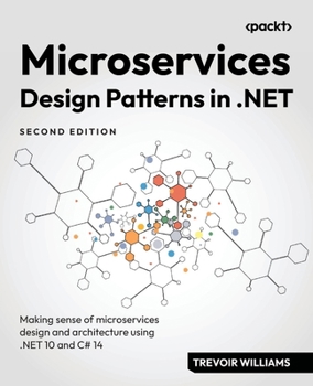 Paperback Microservices Design Patterns in .NET - Second Edition: Making sense of microservices design and architecture using .NET 10 and C# 14 Book
