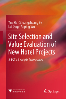 Hardcover Site Selection and Value Evaluation of New Hotel Projects: A Tspv Analysis Framework Book