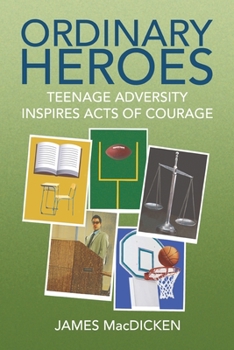 Paperback Ordinary Heroes: Teenage Adversity Inspires Acts of Courage Book