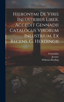 Hardcover Hieronymi De Viris Inlustribus Liber. Accedit Gennadii Catalogus Virorum Inlustrium, Ex Recens. G. Herdingii [Romanian] Book