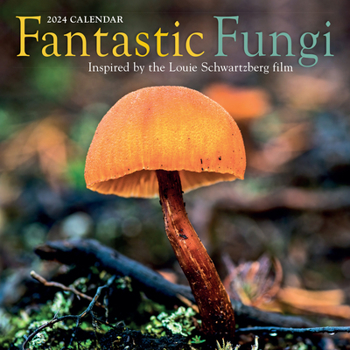 Calendar Fantastic Fungi Wall Calendar 2024: Inspired by the Louie Schwartzberg Film Book