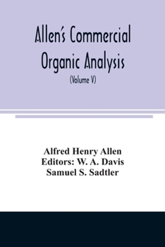 Paperback Allen's commercial organic analysis; a treatise on the properties, modes of assaying, and proximate analytical examination of the various organic chem Book