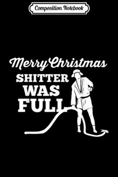 Composition Notebook: Merry Christmas - Shitter was full! Christ Vacation Gift  Journal/Notebook Blank Lined Ruled 6x9 100 Pages