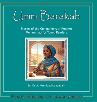 Umm Barakah [Hardcover]: Stories of the Companions of Prophet Muhammad for Young Readers (Black Heros of Islam)