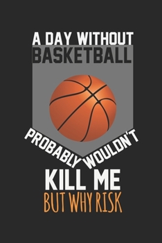 A day without basketball would not kill me, but why risk: diary, notebook, book 100 lined pages in softcover for everything you want to write down and not forget