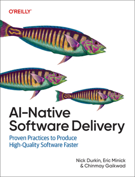 Paperback Ai-Native Software Delivery: Proven Practices to Produce High-Quality Software Faster Book