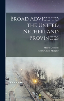 Hardcover Broad Advice to the United Netherland Provinces Book