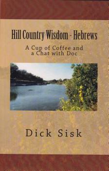 Paperback Hill Country Wisdom: Hebrews: A Cup of Coffee and a Chat with Doc Book