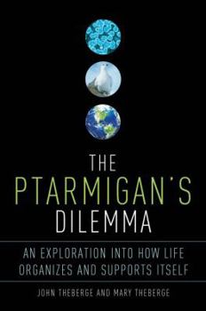 Hardcover The Ptarmigan's Dilemma: An Exploration Into How Life Organizes and Supports Itself Book