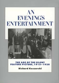 An Evening's Entertainment: The Age of the Silent Feature Picture, 1915-1928 (History of the American Cinema, Vol 3) - Book #3 of the History of the American Cinema