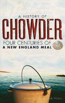 A History of Chowder: Four Centuries of a New England Meal (American Palate) - Book  of the American Palate