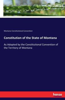 Paperback Constitution of the State of Montana: As Adopted by the Constitutional Convention of the Territory of Montana Book