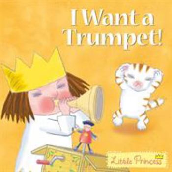 I Want a Trumpet! (Little Princess) - Book  of the My Little Princess
